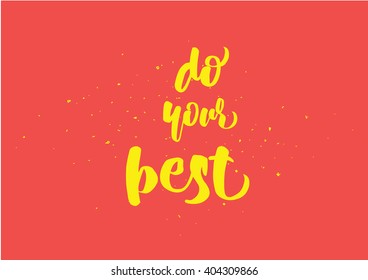 Do your best inspirational inscription. Greeting card with calligraphy. Hand drawn lettering design. Photo overlay. Typography for banner, poster or clothing design. Vector invitation.