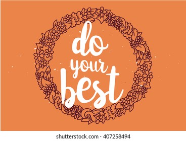Do your best inspirational inscription. Greeting card with calligraphy. Hand drawn lettering design. Photo overlay. Typography for banner, poster or clothing design. Vector invitation.