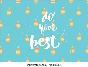 Do your best inspirational inscription. Greeting card with calligraphy. Hand drawn lettering design. Photo overlay. Typography for banner, poster or clothing design. Vector invitation.