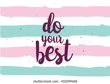 Do your best inspirational inscription. Greeting card with calligraphy. Hand drawn lettering design. Photo overlay. Typography for banner, poster or clothing design. Vector invitation.