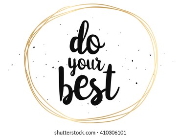 Do your best inspirational inscription. Greeting card with calligraphy. Hand drawn lettering design. Photo overlay. Typography for banner, poster or clothing design. Vector invitation.