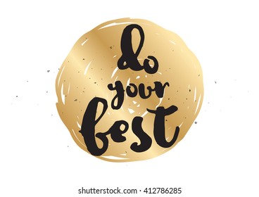 Do your best inspirational inscription. Greeting card with calligraphy. Hand drawn lettering design. Typography for invitation, banner, poster or clothing design. Vector quote