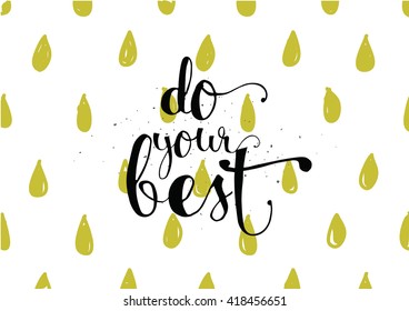 Do your best inspirational inscription. Greeting card with calligraphy. Hand drawn lettering. Typography for invitation, banner, poster or clothing design. Vector quote.
