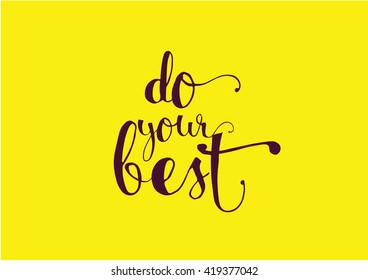 Do your best inspirational inscription. Greeting card with calligraphy. Hand drawn lettering. Typography for invitation, banner, poster or clothing design. Vector quote.