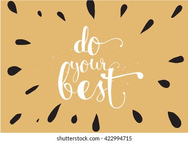 Do your best inspirational inscription. Greeting card with calligraphy. Hand drawn lettering. Typography for invitation, banner, poster or clothing design. Vector quote.