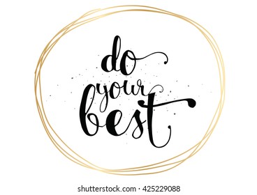 Do your best inspirational inscription. Greeting card with calligraphy. Hand drawn lettering. Typography for invitation, banner, poster or clothing design. Vector quote.