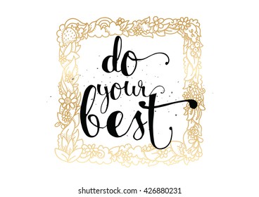 Do your best inspirational inscription. Greeting card with calligraphy. Hand drawn lettering. Typography for invitation, banner, poster or clothing design. Vector quote.