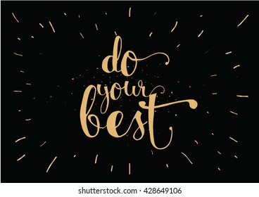 Do your best inspirational inscription. Greeting card with calligraphy. Hand drawn lettering. Typography for invitation, banner, poster or clothing design. Vector quote.