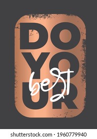 Do your best. Inspirational Typography Creative Motivational Quote Poster Design. Grunge Background Quote For Tote Bag or T-Shirt Design. 