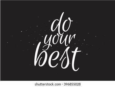 Do your best motivational inscription. Greeting card with calligraphy. Hand drawn lettering design. Usable as photo overlay. Typography for banner, poster or apparel design. Isolated vector element.