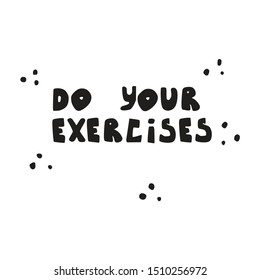 Do your exercices- cute hand drawn lettering. Vector illustration. Workout poster, banner.