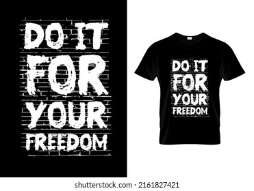 Do It For Your Freedom T Shirt Design Vector