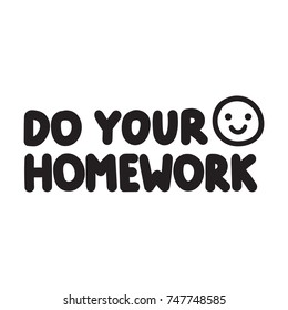 Do your homework. Vector hand drawn illustration with funny face on white background.
