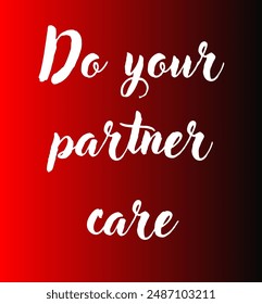 Do your partner care Inspirational and motivational quotes, typography, fashion, art, designs: for prints, posters, cards, t shirt, coffee mug hoodies etc.