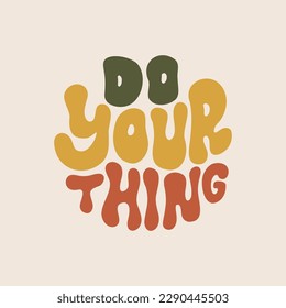 Do your thing - retro illustration with text in style 70s 80s. Slogan design for t-shirts, cards, posters. Print designing on pillows, mugs. Positive motivation quote, vector graphics.