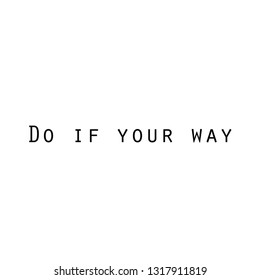 Do if your way, typography for print or use as poster, flyer or T shirt