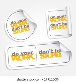 Do your work, don't be stupid. Motivational stickers (EPS10 Vector)