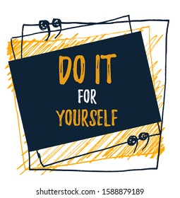 Do it for yourself. Self conciuos quote, wall decoration, text frame, motivation poster