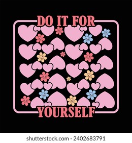 DO IT FOR YOURSELF- SELF LOVE T- SHIRT DESIGN,