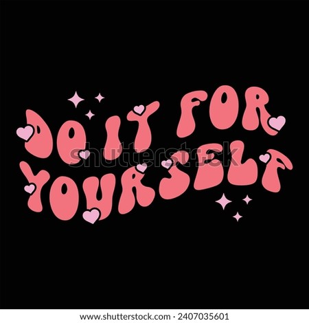 DO IT FOR YOURSELF-SELF LOVE T-SHIRT DESIGN