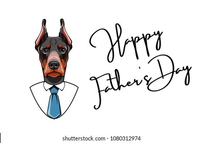 Doberman dad. Fathers day greeting card. Shirt, Tie. Happy Fathers day lettering. Vector illustration