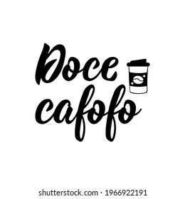 Doce cafofo. Brazilian Lettering. Translation from Portuguese - Sweet coffee. Modern vector brush calligraphy. Ink illustration