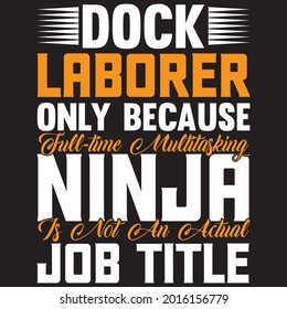 Dock laborer only because full-time multitasking ninja is not an actual job title t-shirt design, vector file.