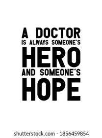 A doctor is always someones HERO and Someones HOPE. Hand drawn typography poster design. Premium Vector.