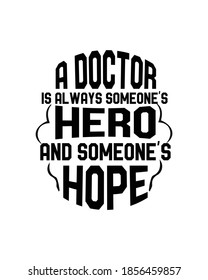 A doctor is always someones HERO and Someones HOPE. Hand drawn typography poster design. Premium Vector.
