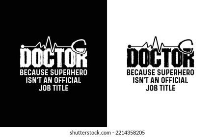Doctor Because Super Hero Isn't an Official Job Title, Doctor Quote T shirt design, typography
