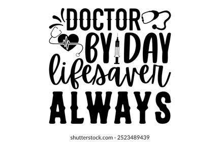 Doctor por día salvavidas siempre-doctor diseño de camiseta, elemento de tipografía de Diseño gráfico de caligrafía, frase de letras dibujada a mano aislada sobre fondo blanco, signo de Vector escrito a mano Archivos para cortar eps