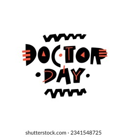 Doctor day holiday modern typography lettering phrase. Isolated on white background.