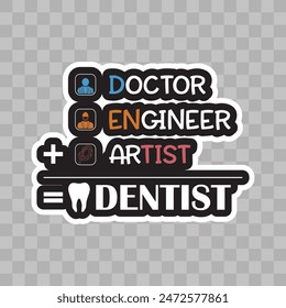 Doctor Engineer Artist equal Dentist funny sticker, Dentist sticker