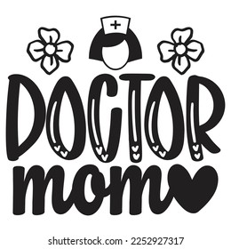 Doctor Mom - Mom Mama Mother's Day T-shirt And SVG Design, Mom Mama SVG Quotes Design, Vector EPS Editable Files, can you download this Design Bundle.