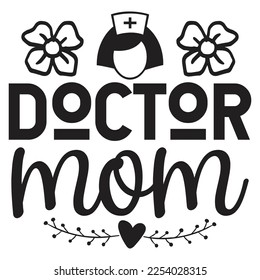 Doctor Mom - Mom Mama Mother's Day T-shirt And SVG Design, Mom Mama SVG Quotes Design, Vector EPS Editable Files, can you download this Design.