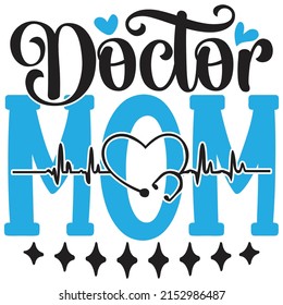 Doctor Mom - Mom-Mother's Day T-shirt And SVG Design, Vector File, can you download.