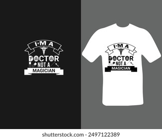 I’m a doctor not a magician t-shirt for a new work.  doctor   t-shirt.