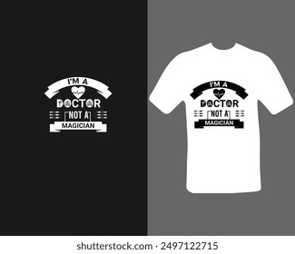 I’m a doctor not a magician t-shirt for a new work.  doctor   t-shirt.