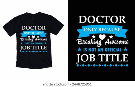 Doctor Only Because Breaking Awesome Is Not An Official Job Title T-Shirt Design 