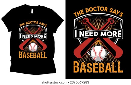 
the doctor says i need more baseball t-shirt design