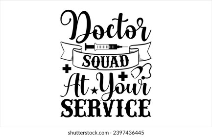 Doctor squad at your service- Doctor t- shirt design, Hand drawn lettering phrase, Illustration for prints on bags, posters, cards, greeting card template with typography text 