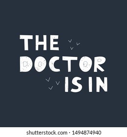 The doctor is in vector hand drawn lettering. Medical quote flat color illustration. Modern phrase colorful sketch inscription. Card, poster, banner, typography design
