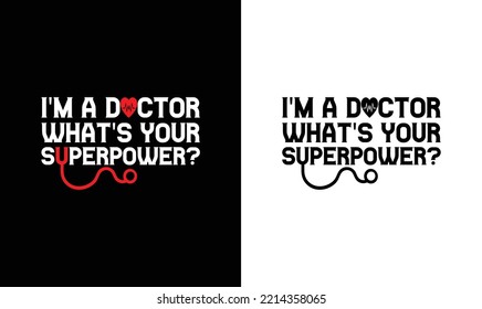 I'm Doctor What's Your Super Power, Doctor Quote T shirt design, typography