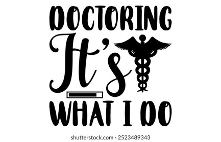 Doctoring Es lo que hago-doctor diseño de camiseta, elemento de tipografía de Diseño gráfico de caligrafía, frase de letras dibujada a mano aislada sobre fondo blanco, signo de Vector escrito a mano Archivos para cortar eps 10