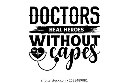 Doctors heal heroes without capes-doctor t shirt design, Calligraphy graphic design typography element,Hand drawn lettering phrase isolated on white background, Hand written vector sign Files for Cut 