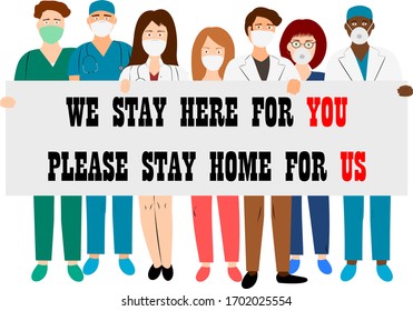 Doctors and nurses wearing face mask hold board "We stay here for you please stay home for us". Quarantine covid-19 concept on white. Stay home, avoid the virus. Vector illustration for banner, poster