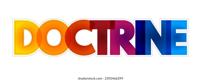 Doctrine - body of teachings or instructions, taught principles or positions, as the essence of teachings in a belief system, colorful text concept background