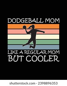 DODGEBALL MOM LIKE A REGULAR MOM BUT COOLER. T-SHIRT DESIGN. PRINT TEMPLATE.TYPOGRAPHY VECTOR ILLUSTRATION.