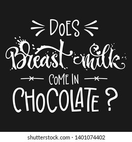 Does Breast Milk come in Chocolate? quote. Hand drawn modern lettering funny phrase, rays elements. White on dark background. Breastfeeding, nurse in public support. Cards, poster, t-shirt, prints