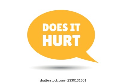 does it hurt speech bubble vector illustration. Communication speech bubble with does it hurt text